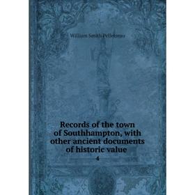 Книга Records of the town of Southhampton, with other ancient documents of historic value. 4
Книга Records of the town of Southhampton, with other ancient documents of historic value. 4