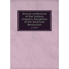 Книга Annual conference of the Indiana chapters, Daughters of the American Revolution yr.1914
Книга Annual conference of the Indiana chapters, Daughters of the American Revolution yr.1914