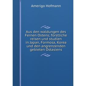 Книга Aus den waldungen des Fernen Ostens; forstliche reisen und studien in Japan, Formosa
Книга Aus den waldungen des Fernen Ostens; forstliche reisen und studien in Japan, Formosa