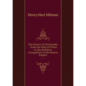 Книга The History of Christianity: from the birth of Christ to the abolition of paganism in the Roman Empire
Книга The History of Christianity: from the birth of Christ to the abolition of paganism in the Roman Empire