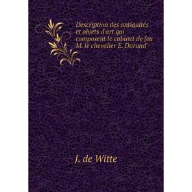 Книга Description des antiquités et objets d'art qui composent le cabinet de feu M. le chevalier E. Durand
Книга Description des antiquités et objets d'art qui composent le cabinet de feu M. le chevalier E. Durand