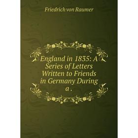 Книга England in 1835: A Series of Letters Written to Friends in Germany During a
Книга England in 1835: A Series of Letters Written to Friends in Germany During a