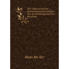 Книга Die schweizerischen Konsumgenossenschaften, ihre Entwicklung und ihre Resultate
Книга Die schweizerischen Konsumgenossenschaften, ihre Entwicklung und ihre Resultate