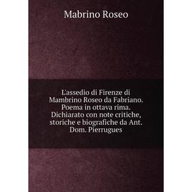 Книга L'assedio di Firenze di Mambrino Roseo da Fabriano Poema in ottava rima Dichiarato con note critiche, storiche e biografiche da Ant Dom Pierrugu
Книга L'assedio di Firenze di Mambrino Roseo da Fabriano Poema in ottava rima Dichiarato con note critiche, storiche e biografiche da Ant Dom Pierrugu