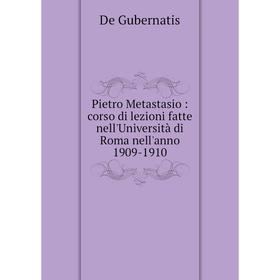 Книга Pietro Metastasio: corso di lezioni fatte nell'Università di Roma nell'anno 1909-1910
Книга Pietro Metastasio: corso di lezioni fatte nell'Università di Roma nell'anno 1909-1910