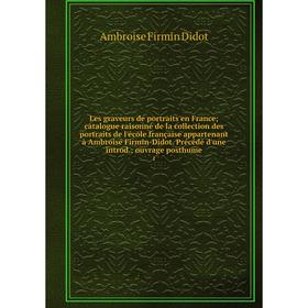 Книга Les graveurs de portraits en France; catalogue raisonné de la collection des portraits de l'école française appartenant à Ambroise Firmin-Didot
Книга Les graveurs de portraits en France; catalogue raisonné de la collection des portraits de l'école française appartenant à Ambroise Firmin-Didot