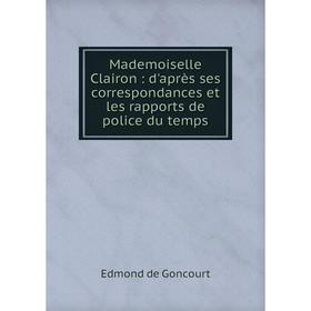 Книга Mademoiselle Clairon: d'après ses correspondances et les rapports de police du temps
Книга Mademoiselle Clairon: d'après ses correspondances et les rapports de police du temps
