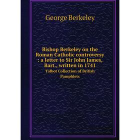 Книга Bishop Berkeley on the Roman Catholic controversy: a letter to Sir John James, Bart., written in 1741 Talbot Collection of British Pamphlets
Книга Bishop Berkeley on the Roman Catholic controversy: a letter to Sir John James, Bart., written in 1741 Talbot Collection of British Pamphlets
