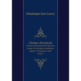 Книга Clinique chirurgicale, exercée particulièrement dans les camps et les hopitaux militaires depuis 1792 jusqu'en 1829. Tome 1
Книга Clinique chirurgicale, exercée particulièrement dans les camps et les hopitaux militaires depuis 1792 jusqu'en 1829. Tome 1