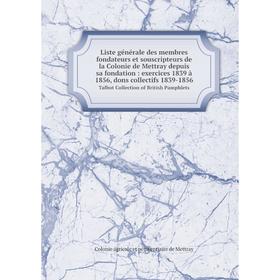 Книга Liste générale des membres fondateurs et souscripteurs de la Colonie de Mettray depuis sa fondation: exercices 1839 à 1856, dons collectifs 1839
Книга Liste générale des membres fondateurs et souscripteurs de la Colonie de Mettray depuis sa fondation: exercices 1839 à 1856, dons collectifs 1839
