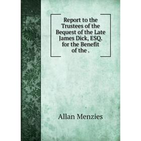 Книга Report to the Trustees of the Bequest of the Late James Dick, ESQ. for the Benefit of the
Книга Report to the Trustees of the Bequest of the Late James Dick, ESQ. for the Benefit of the