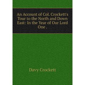 Книга An Account of Col. Crockett's Tour to the North and Down East: In the Year of Our Lord One
Книга An Account of Col. Crockett's Tour to the North and Down East: In the Year of Our Lord One