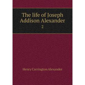 Книга The life of Joseph Addison Alexander 2 
Книга The life of Joseph Addison Alexander 2