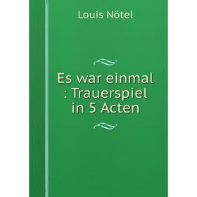 Книга Es war einmal: Trauerspiel in 5 Acten 
Книга Es war einmal: Trauerspiel in 5 Acten