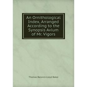 Книга An Ornithological Index, Arranged According to the Synopsis Avium of Mr. Vigors
Книга An Ornithological Index, Arranged According to the Synopsis Avium of Mr. Vigors