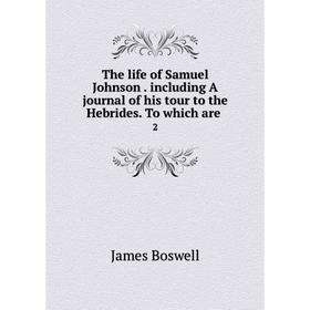 Книга The life of Samuel Johnsonincluding A journal of his tour to the Hebrides. To which are2
Книга The life of Samuel Johnsonincluding A journal of his tour to the Hebrides. To which are2