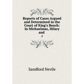 Книга Reports of Cases Argued and Determined in the Court of King's Bench: In Michaelmas, Hilary and2
Книга Reports of Cases Argued and Determined in the Court of King's Bench: In Michaelmas, Hilary and2