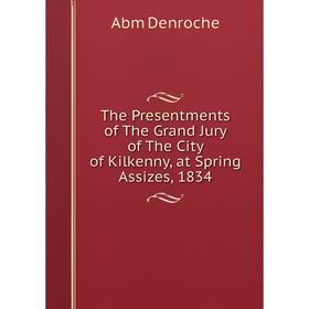 Книга The Presentments of The Grand Jury of The City of Kilkenny, at Spring Assizes, 1834
Книга The Presentments of The Grand Jury of The City of Kilkenny, at Spring Assizes, 1834