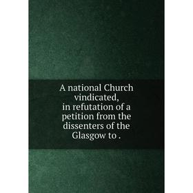 Книга A national Church vindicated, in refutation of a petition from the dissenters of the Glasgow to
Книга A national Church vindicated, in refutation of a petition from the dissenters of the Glasgow to