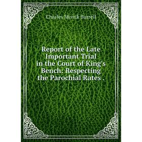 Книга Report of the Late Important Trial in the Court of King's Bench: Respecting the Parochial Rates
Книга Report of the Late Important Trial in the Court of King's Bench: Respecting the Parochial Rates