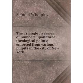 Книга The Triangle: a Series of numbers upon three theological points; enforced from various pulpits in the city of New York
Книга The Triangle: a Series of numbers upon three theological points; enforced from various pulpits in the city of New York