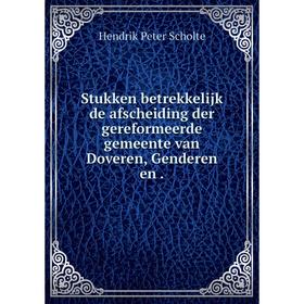 Книга Stukken betrekkelijk de afscheiding der gereformeerde gemeente van Doveren, Genderen en
Книга Stukken betrekkelijk de afscheiding der gereformeerde gemeente van Doveren, Genderen en