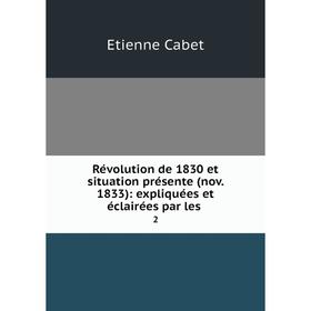 Книга RéVolution de 1830 et situation présente (nov. 1833): expliquées et éclairées par les2
Книга RéVolution de 1830 et situation présente (nov. 1833): expliquées et éclairées par les2