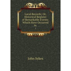 Книга Local Record s; Or, Historical Register of Remarkable Events: Which Have Occurred in1
Книга Local Record s; Or, Historical Register of Remarkable Events: Which Have Occurred in1