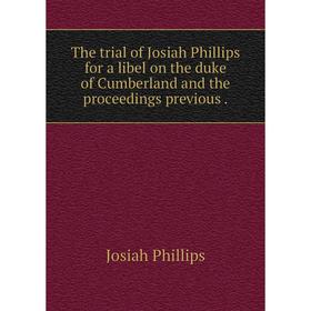 Книга The trial of Josiah Phillips for a libel on the duke of Cumberland and the proceedings previous
Книга The trial of Josiah Phillips for a libel on the duke of Cumberland and the proceedings previous