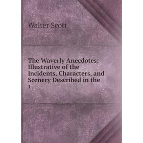Книга The Waverly Anecdotes: Illustrative of the Incidents, Characters, and Scenery Described in the1
Книга The Waverly Anecdotes: Illustrative of the Incidents, Characters, and Scenery Described in the1