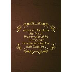 Книга America's Merchant Marine: A Presentation of Its History and Development to Date with Chapters
Книга America's Merchant Marine: A Presentation of Its History and Development to Date with Chapters
