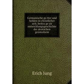 Книга Germanische götter und helden in christlicher zeit; beiträge zir entwicklungsgeschichte der deutschen geistesform
Книга Germanische götter und helden in christlicher zeit; beiträge zir entwicklungsgeschichte der deutschen geistesform