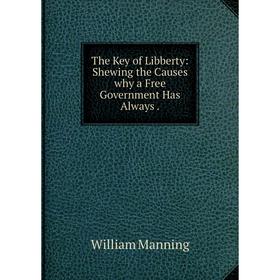 Книга The Key of Libberty: Shewing the Causes why a Free Government Has Always
Книга The Key of Libberty: Shewing the Causes why a Free Government Has Always