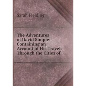 Книга The Adventures of David Simple: Containing an Account of His Travels Through the Cities of
Книга The Adventures of David Simple: Containing an Account of His Travels Through the Cities of