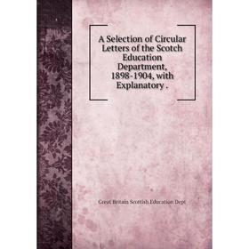 Книга A Selection of Circular Letters of the Scotch Education Department, 1898-1904, with Explanatory
Книга A Selection of Circular Letters of the Scotch Education Department, 1898-1904, with Explanatory