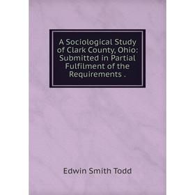 Книга A Sociological Study of Clark County, Ohio: Submitted in Partial Fulfilment of the Requirements
Книга A Sociological Study of Clark County, Ohio: Submitted in Partial Fulfilment of the Requirements