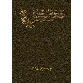 Книга A Group of Distinguished Physicians and Surgeons of Chicago: A Collection of Biographical
Книга A Group of Distinguished Physicians and Surgeons of Chicago: A Collection of Biographical