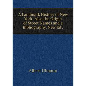 Книга A Landmark History of New York: Also the Origin of Street Names and a Bibliography. New Ed
Книга A Landmark History of New York: Also the Origin of Street Names and a Bibliography. New Ed