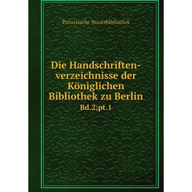Книга Die Handschriften-verzeichnisse der Königlichen Bibliothek zu Berlin Bd.2; pt.1
Книга Die Handschriften-verzeichnisse der Königlichen Bibliothek zu Berlin Bd.2; pt.1