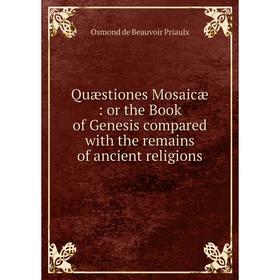 Книга Quæstiones Mosaicæ: or the Book of Genesis compared with the remains of ancient religions
Книга Quæstiones Mosaicæ: or the Book of Genesis compared with the remains of ancient religions