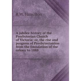 Книга A jubilee history of the Presbyterian Church of Victoria; or, the rise and progress of Presbyterianism from the foundation of the colony to 1888
Книга A jubilee history of the Presbyterian Church of Victoria; or, the rise and progress of Presbyterianism from the foundation of the colony to 1888