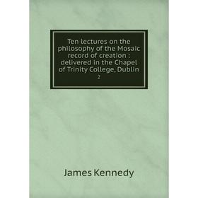 Книга Ten lectures on the philosophy of the Mosaic record of creation: delivered in the Chapel of Trinity College, Dublin 2
Книга Ten lectures on the philosophy of the Mosaic record of creation: delivered in the Chapel of Trinity College, Dublin 2