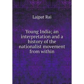 Книга Young India; an interpretation and a history of the nationalist movement from within
Книга Young India; an interpretation and a history of the nationalist movement from within