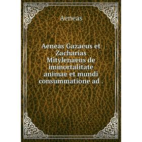 Книга Aeneas Gazaeus et Zacharias Mitylenaeus de immortalitate animae et mundi consummatione ad
Книга Aeneas Gazaeus et Zacharias Mitylenaeus de immortalitate animae et mundi consummatione ad