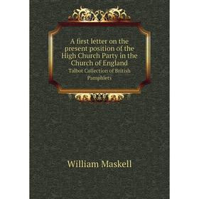 Книга A first letter on the present position of the High Church Party in the Church of England Talbot Collection of British Pamphlets
Книга A first letter on the present position of the High Church Party in the Church of England Talbot Collection of British Pamphlets