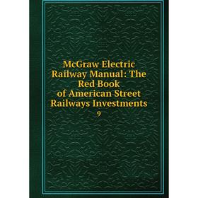 Книга McGraw Electric Railway Manual: The Red Book of American Street Railways Investments 9
Книга McGraw Electric Railway Manual: The Red Book of American Street Railways Investments 9