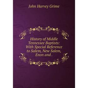 Книга History of Middle Tennessee Baptists: With Special Reference to Salem, New Salem, Enon and
Книга History of Middle Tennessee Baptists: With Special Reference to Salem, New Salem, Enon and
