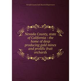 Книга Nevada County, state of California: the home of deep producing gold mines and prolific fruit orchards
Книга Nevada County, state of California: the home of deep producing gold mines and prolific fruit orchards