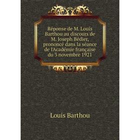 Книга Réponse de M. Louis Barthou au discours de M. Joseph Bédier, prononcé dans la séance de l'Académie française du 3 novembre 1921
Книга Réponse de M. Louis Barthou au discours de M. Joseph Bédier, prononcé dans la séance de l'Académie française du 3 novembre 1921