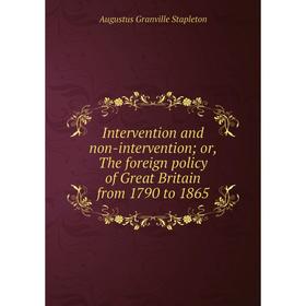Книга Intervention and non-intervention; or, The foreign policy of Great Britain from 1790 to 1865
Книга Intervention and non-intervention; or, The foreign policy of Great Britain from 1790 to 1865